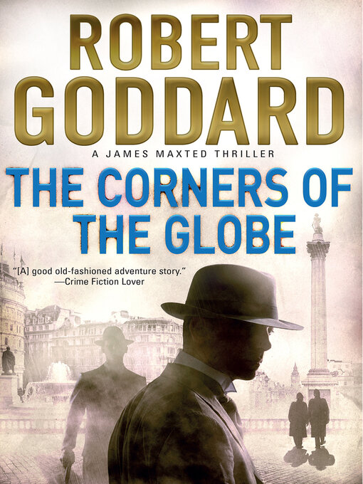 Title details for The Corners of the Globe by Robert Goddard - Available